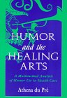Humor and the Healing Arts: A Multimethod Analysis of Humor Use in Health Care (Lea's Communication Series)