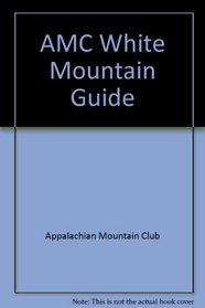 AMC White Mountain Guide (Appalachian Mountain Club White Mountain Guide)