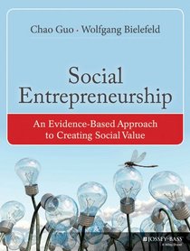 Social Entrepreneurship: An Evidence-Based Approach to Creating Social Value (Bryson Series in Public and Nonprofit Management)