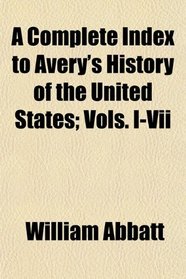 A Complete Index to Avery's History of the United States; Vols. I-Vii