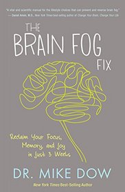 The Brain Fog Fix: Reclaim Your Focus, Memory, and Joy in Just 3 Weeks