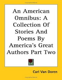 An American Omnibus: A Collection of Stories And Poems by America's Great Authors