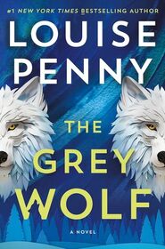 The Grey Wolf (Chief Inspector Gamache, Bk 18) (Large Print)