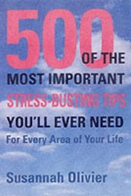 The 500 of the Most Important Stress-busting Tips You'll Ever Need