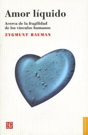 Amor Liquido: Acerca de la Fragilidad de los Vinculos Humanos (Seccion de Obras de Sociologia)