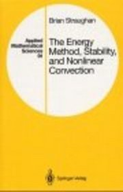 The Energy Method, Stability, and Nonlinear Convection (Applied Mathematical Sciences)