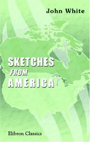 Sketches from America: Part I. - Canada. Part II. - A Pic-nic to the Rocky Mountains. Part III. - The Irish in America