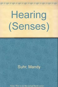 The Senses: Hearing (The Senses)