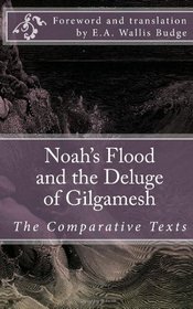 Noah's Flood and the Deluge of Gilgamesh: The Comparative Texts