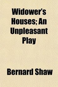 Widower's Houses; An Unpleasant Play