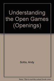 Understanding the Open Games (Except Ruy Lopez)