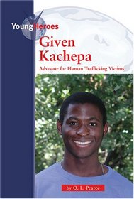 Given Kachepa: Advocate for Human Traffickiing Victims (Young Heros)