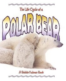 The Life Cycle of a Polar Bear (The Life Cycle)