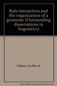 Rule interaction and the organization of a grammar (Outstanding dissertations in linguistics)