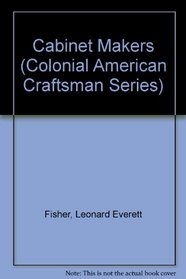Cabinet Makers (Colonial American Craftsman Series)