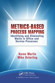 Metrics-Based Process Mapping: Identifying and Eliminating Waste in Office and Service Processes