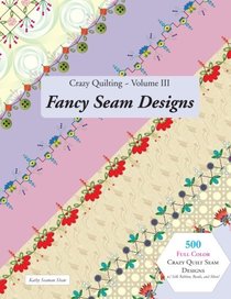 3: Crazy Quilting Volume III: Fancy Seam Designs (Volume 3)