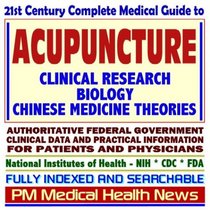 21st Century Complete Medical Guide to Acupuncture and Chinese Medicine Theories, Alternative Medicine, Authoritative CDC, NIH, and FDA Documents, Clinical ... for Patients and Physicians (CD-ROM)