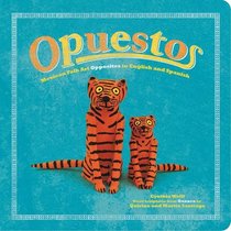 Opuestos: Mexican Folk Art Opposites in English and Spanish (First Concepts in Mexican Folk Art)