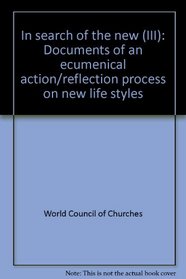 In search of the new (III): Documents of an ecumenical action/reflection process on new life styles