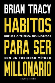 Hbitos para ser millonario (Million Dollar Habits Spanish Edition): Duplica o triplica tus ingresos con un poderoso mtodo