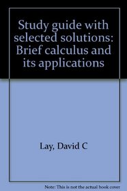 Study guide with selected solutions: Brief calculus and its applications