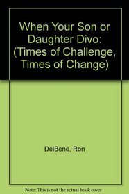 When Your Son or Daughter Divorces (Times of Challenge, Times of Change)
