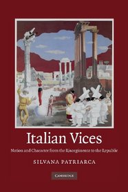 Italian Vices: Nation and Character from the Risorgimento to the Republic