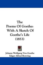 The Poems Of Goethe: With A Sketch Of Goethe's Life (1853)