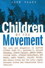 Children of the Movement: The Sons and Daughters of Martin Luther King Jr., Malcolm X, Elijah Muhammad, George Wallace, Andrew Young, Julian Bond, Stokely ... Rights Movement Tested and Transformed Thei