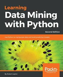 Learning Data Mining with Python: Use Python to manipulate data and build predictive models, 2nd Edition