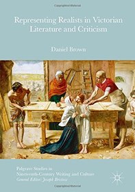 Representing Realists in Victorian Literature and Criticism (Palgrave Studies in Nineteenth-Century Writing and Culture)
