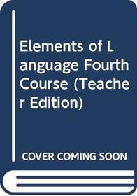 Elements of Language Fourth Course (Teacher Edition)