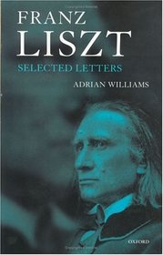 Franz Liszt: Selected Letters