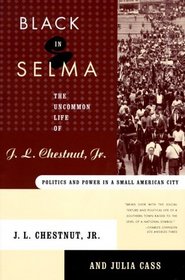 Black in Selma: The Uncommon Life of J.L. Chestnut, Jr.