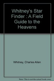 Whitney's star finder;: A field guide to the heavens