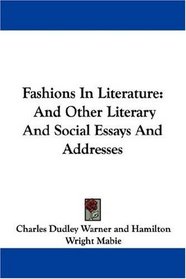 Fashions In Literature: And Other Literary And Social Essays And Addresses