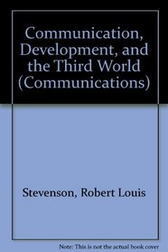 Communication, Development and the Third World: The Global Politics of Information (Communications)