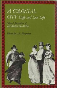A Colonial City: High and Low Life: Selected Journalism of Marcus Clarke
