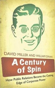 A Century of Spin: How Public Relations Became the Cutting Edge of Co