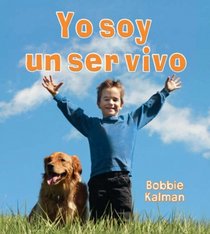 Yo soy un ser vivo (Introduccion a Los Seres Vivos) (Spanish Edition)