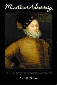 Monstrous Adversary: The Life of Edward de Vere, 17th Earl of Oxford (Liverpool University Press - Liverpool English Texts & Studies)