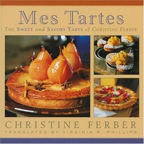 Mes Tartes: The Sweet and Savory Tarts of Christine Ferber