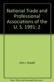 National Trade and Professional Associations of the U. S. 1991