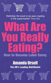 What Are You Really Eating?: How to Become Label Savvy