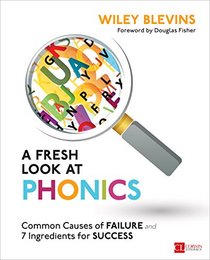 A Fresh Look at Phonics: Common Causes of Failure and 7 Ingredients for Success