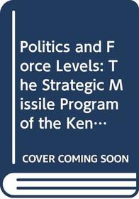 Politics and Force Levels: The Strategic Missile Program of the Kennedy Administration