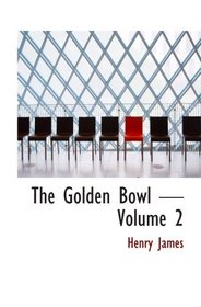 The Golden Bowl  Volume 2