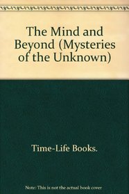 The Mind and Beyond (Mysteries of the Unknown)