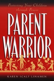 Parent Warrior: Protecting Your Children Through Prayer